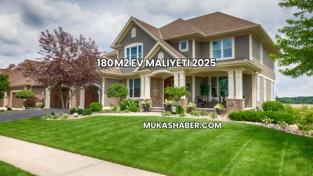 180 m2 Ev Maliyeti 2025